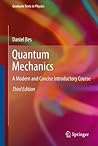 Quantum Mechanics: A Modern and Concise Introductory Course (Graduate Texts in Physics)