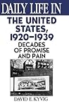 Daily Life in the United States, 1920-1939: Decades of Promise and Pain (The Greenwood Press Daily Life Through History Series) Daily Life in the United States, 1920-1939: Decades of Promise and Pain (The Greenwood Press Daily Life Through History Series)