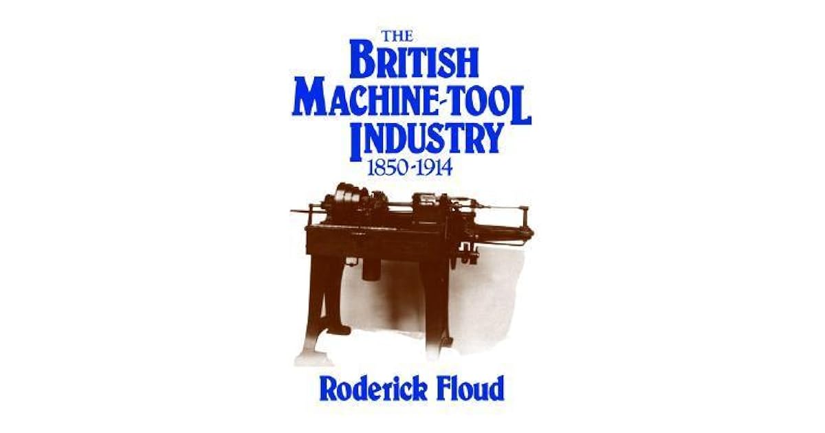 The British Machine Tool Industry, 18501914 by Roderick Floud