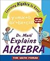 Dr. Math Explains Algebra: Learning Algebra Is Easy! Just Ask Dr. Math!