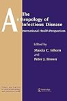 Anthropology of Infectious Disease: International Health Perspectives (Theory and Practice in Medical Anthropology and International Health)
