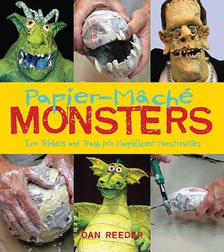 Papier-Mache Monsters: Turn Trinkets and Trash into Magnificent Monstrosities (Paperback)