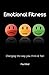 Emotional Fitness - Changing the Way You Think and Feel