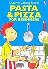 Pasta & Pizza for Beginners (Usborne Cooking School)
