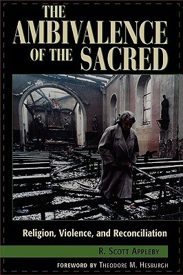 The Ambivalence of the Sacred: Religion, Violence, and Reconciliation (Carnegie Commission on Preventing Deadly Conflict)