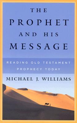The Prophet and His Message: Reading Old Testament Prophecy Today (Paperback)
