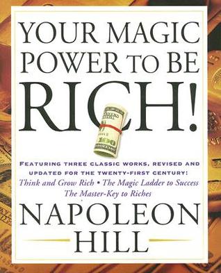 Your Magic Power to be Rich!: Featuring Three Classic Works, Revised and Updated for the Twenty-First Century:Think and Grow Rich, The Magic Ladder to Success, The Master-Key to Riches (Paperback)