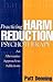 Practicing Harm Reduction Psychotherapy: An Alternative Approach to Addictions