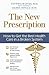 The New Prescription: How to Get the Best Health Care in a Broken System