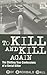 To Kill and Kill Again by Roy Archibald Hall To Kill and Kill Again by Roy Archibald Hall