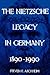 The Nietzsche Legacy in Germany: 1890 - 1990 (Weimar and Now: German Cultural Criticism) (Volume 2)