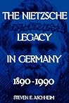 The Nietzsche Legacy in Germany: 1890 - 1990 (Weimar and Now: German Cultural Criticism) (Volume 2) The Nietzsche Legacy in Germany: 1890 - 1990 (Weimar and Now: German Cultural Criticism) (Volume 2)