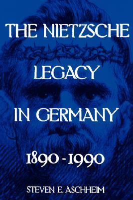 The Nietzsche Legacy in Germany: 1890 - 1990 (Weimar and Now: German Cultural Criticism) (Volume 2)