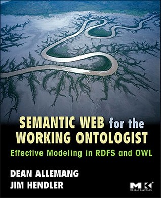 Semantic Web for the Working Ontologist: Effective Modeling in RDFS and OWL (Paperback)