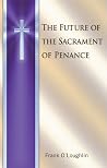The Future of the Sacrament of Penance The Future of the Sacrament of Penance