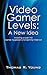 Video Gamer Levels: A New Idea: Including a Look into Gamer Aggression and Gaming Violence