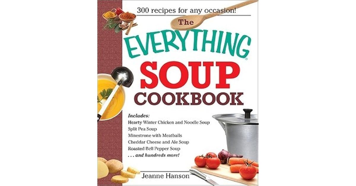 The Everything Soup Cookbook by Jeanne K. Hanson
