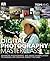 Digital Photography Masterclass: Advanced Photographic and Image-manipulation Techniques for Creating Perfect Pictures