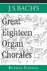 J.S. Bach's Great Eighteen Organ Chorales J.S. Bach's Great Eighteen Organ Chorales