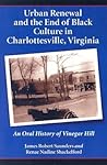 Urban Renewal and the End of Black Culture in Charlottesville, Virginia: An Oral History of Vinegar Hill