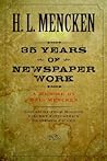 Thirty-five Years of Newspaper Work: A Memoir by H. L. Mencken Thirty-five Years of Newspaper Work: A Memoir by H. L. Mencken