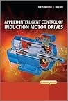 Applied Intelligent Control of Induction Motor Drives