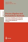 Process Algebra and Probabilistic Methods. Performance Modelling and Verification: Joint International Workshop, PAPM-PROBMIV 2001, Aachen, Germany, ... (Lecture Notes in Computer Science, 2165)