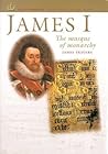 James I: The Masque of Monarchy (English Monarchs Treasures from the National Archives)