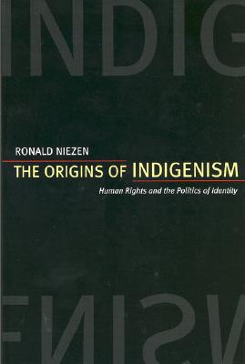 The Origins of Indigenism: Human Rights and the Politics of Identity (Paperback)