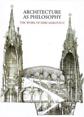 Architecture as Philosophy, The Works of Imre Makovecz (Hardcover)