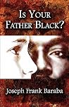 Is Your Father Black? Is Your Father Black?