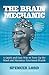 The Brain Mechanic: A Quick and Easy Way to Tune Up the Mind and Maximize Emotional Health