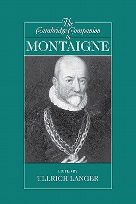 The Cambridge Companion to Montaigne (Cambridge Companions to Philosophy) (Volume 0)
