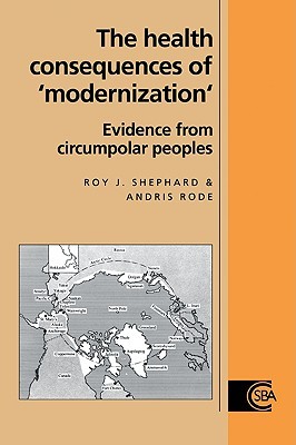 The Health Consequences of 'Modernisation': Evidence from Circumpolar Peoples (Cambridge Studies in Biological and Evolutionary Anthropology, Series Number 17)