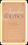 Augustine and Politics (Augustine in Conversation: Tradition and Innovation)