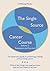 The Single Source Cancer Course: The layperson's guide to preventing, treating and surviving cancer - Volume Two: Treatment and Survival