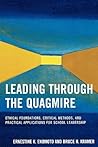 Leading Through the Quagmire: Ethical Foundations, Critical Methods, and Practical Applications for School Leadership