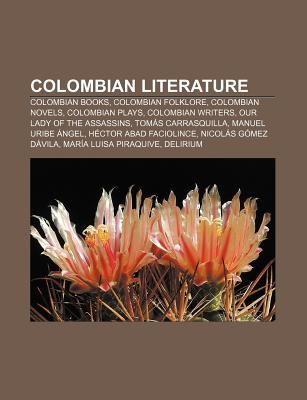 Colombian Literature: Literature of Colombia, Macondo, the Story of a Shipwrecked Sailor, Rin Rin the Tadpole, News of a Kidnapping (Paperback)