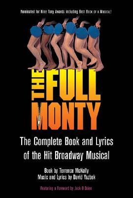 The Full Monty: The Complete Book and Lyrics of the Hit Broadway Musical (Paperback)