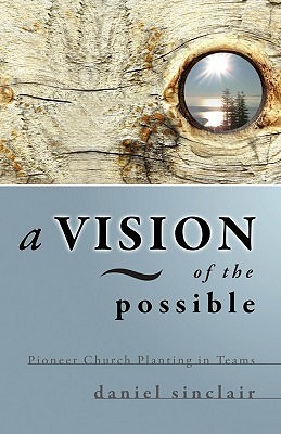A Vision of the Possible: Pioneer Church Planting in Teams (Paperback)
