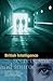 British Intelligence: Secrets, Spies and Sources