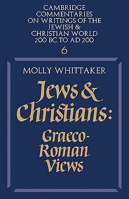 Jews & Christians: Graeco-Roman Views (Commentaries on Writings of the Jewish & Christian World 200 BC to AD 200: Vol 6)