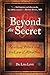 Beyond the Secret: Spiritual Power and the Law of Attraction