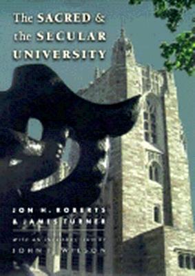 The Sacred and the Secular University (The William G. Bowen Series)