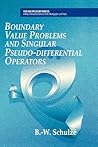 Boundary Value Problems and Singular Pseudo-Differential Operators (Pure and Applied Mathematics: A Wiley Series of Texts, Monographs and Tracts)
