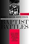 Baptist Battles: Social Change and Religious Conflict in the Southern Baptist Convention