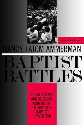 Baptist Battles: Social Change and Religious Conflict in the Southern Baptist Convention (Paperback)