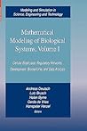 Mathematical Modeling of Biological Systems, Volume I: Cellular Biophysics, Regulatory Networks, Development, Biomedicine, and Data Analysis (Modeling ... in Science, Engineering and Technology)