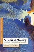 Worship as Meaning: A Liturgical Theology for Late Modernity