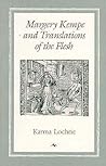 Margery Kempe and Translations of the Flesh (New Cultural Studies) Margery Kempe and Translations of the Flesh (New Cultural Studies)
